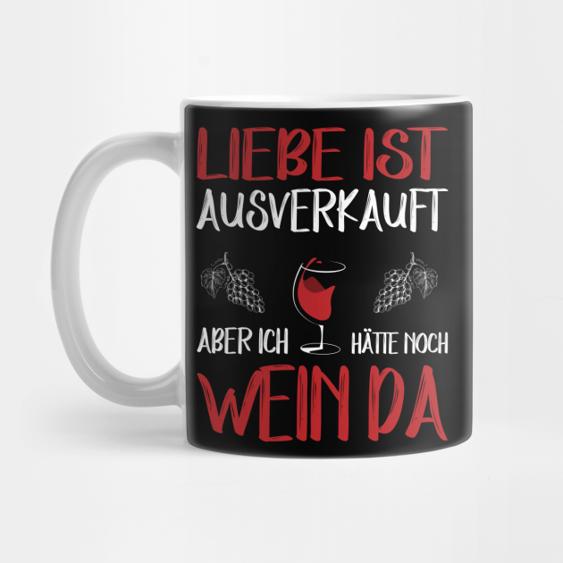 Liebe ist ausverkauft aber ich hätte noch Wein da Wein Liebe Mug